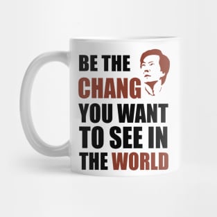 Be The Chang - You Want To See Mug